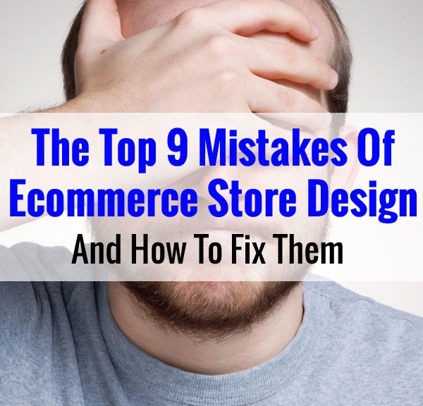 The Top 9 Mistakes Of Ecommerce Store Site Design (And How To Fix Them)