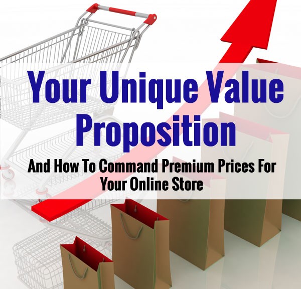 Your Unique Value Proposition And How To Command Premium Prices For Your Small Business