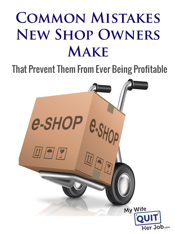 Common Mistakes New Online Store Owners Make That Prevent Them From Ever Being Profitable