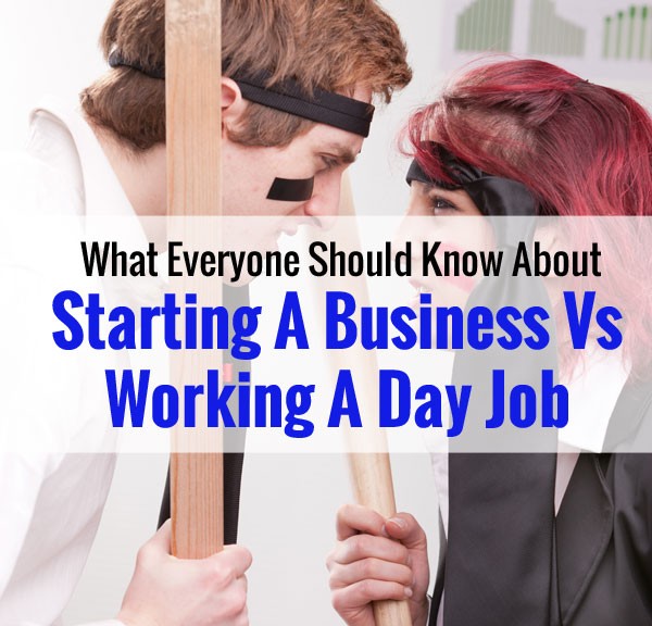What Everyone Should Know About Starting A Business Vs Working A Day Job