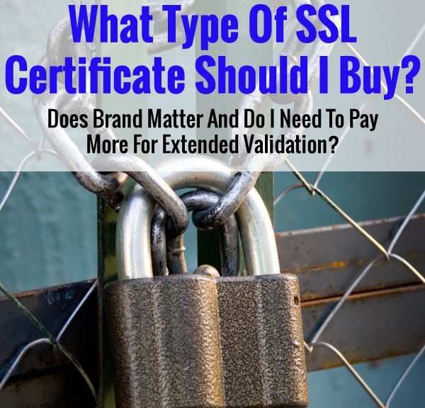 Buying A Cheap SSL Certificate Vs A Name Brand Like Verisign Or GeoTrust And Is EV Necessary?
