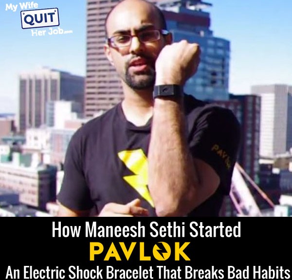How Maneesh Sethi Created Pavlok, An Electric Shock Bracelet That Breaks Your Bad Habits