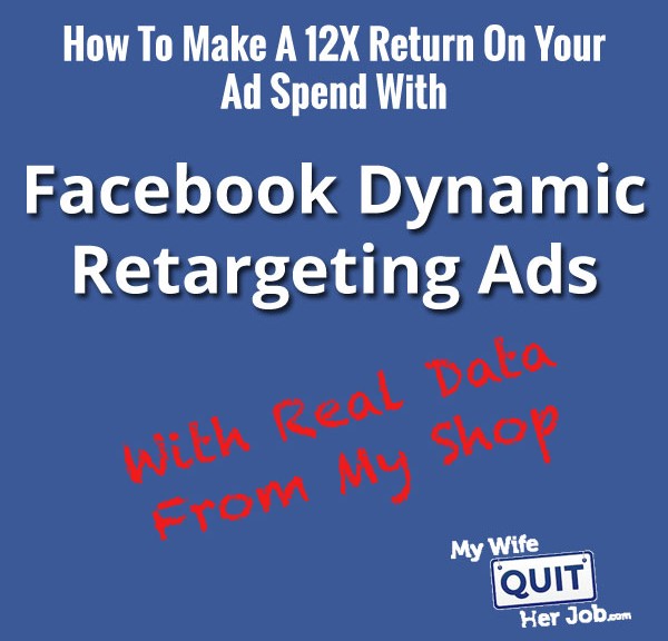 How To Make A 12x Return On Your Ad Spend With Facebook Dynamic Retargeting