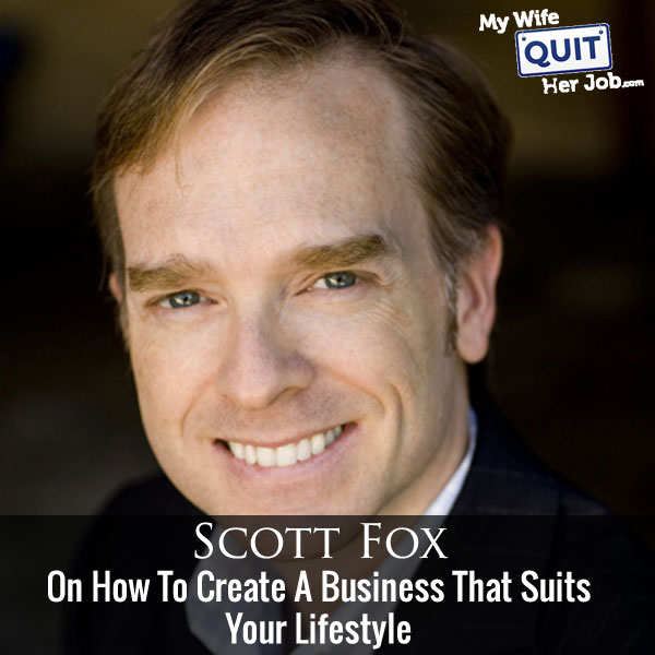 Scott Fox On How To Create A Business That Suits Your Lifestyle