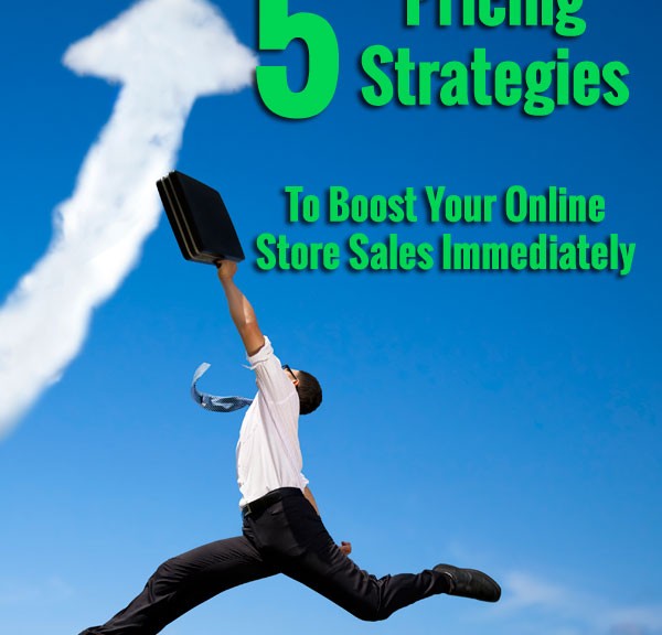 5 Pricing Strategies To Boost Your Online Store Sales Immediately