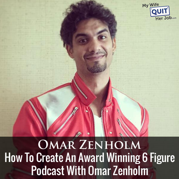 How To Create An Award Winning 6 Figure Podcast With Omar Zenhom