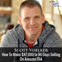 How To Make $47,000 In 90 Days Selling On Amazon FBA With Scott Voelker