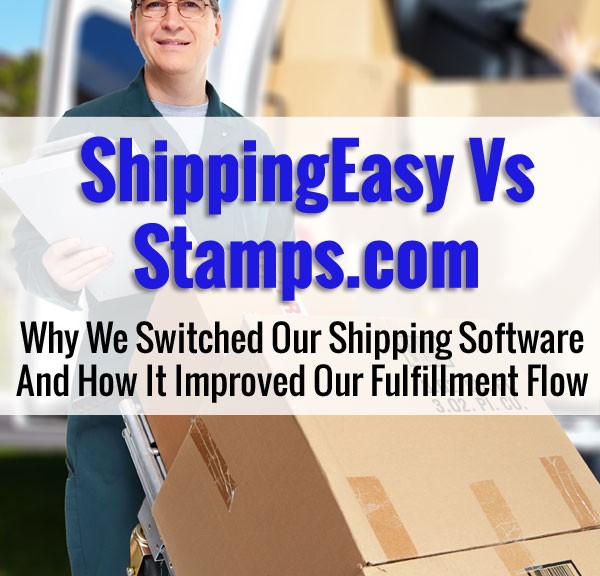 ShippingEasy Vs Stamps.com - Why We Switched Our Shipping Software And How It Improved Our Fulfillment Flow