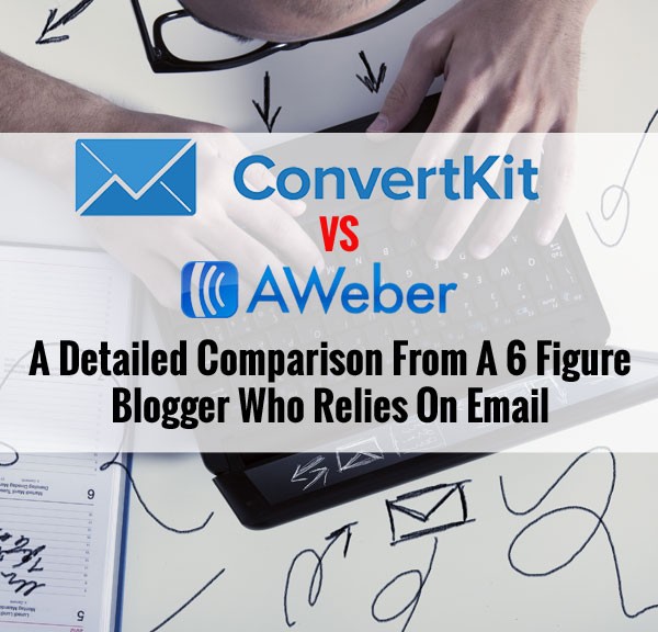 ConvertKit Vs AWeber – A Detailed Comparison From A 6 Figure Blogger Who Relies On Email