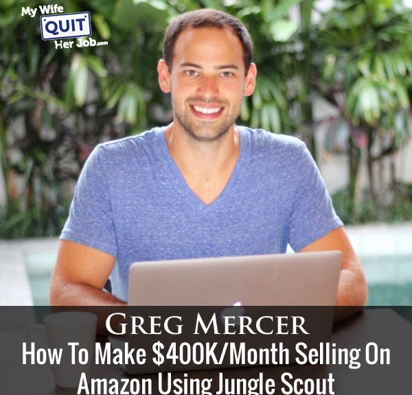How To Make 400K Per Month Selling On Amazon Using Jungle Scout With Greg Mercer