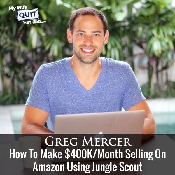 How To Make 400K Per Month Selling On Amazon Using Jungle Scout With Greg Mercer