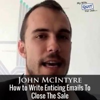 093: How To Write Enticing Emails To Close The Sale With John McIntyre