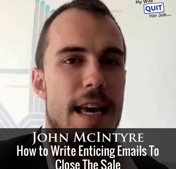 093: How To Write Enticing Emails To Close The Sale With John McIntyre