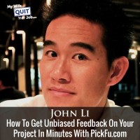 How To Get Unbiased Feedback About Your Project In Minutes With John Li Of PickFu.com