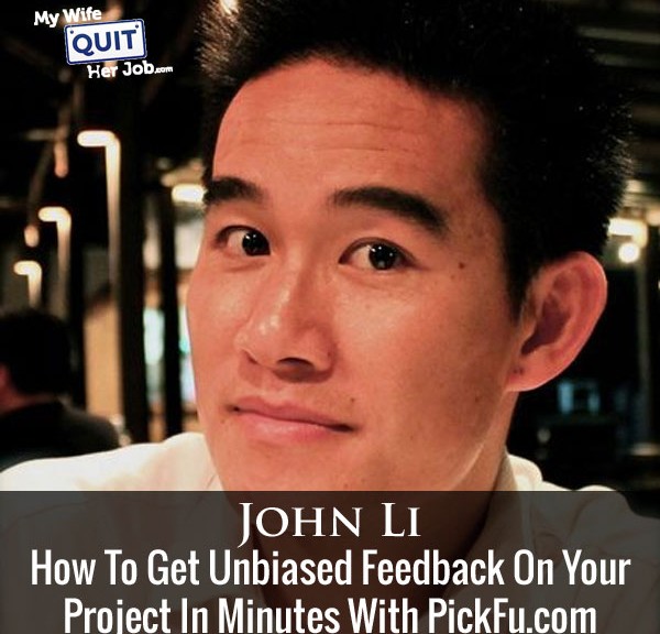 How To Get Unbiased Feedback About Your Project In Minutes With John Li Of PickFu.com