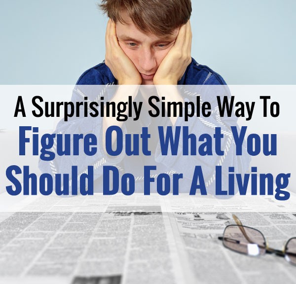 A Simple Way To Figure Out What You Should Do For A Living