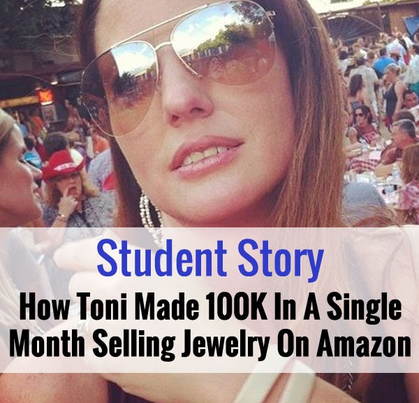 Student Story: How Toni Made 100K In A Single Month Selling Jewelry On Amazon
