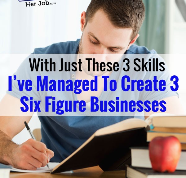With Just These 3 Skills, I've Created 3 Six Figure Online Businesses