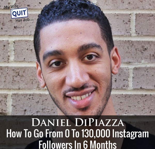 103: How To Go From 0 To 130,000 Instagram Followers In 6 Months With Daniel DiPiazza