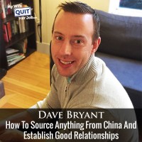 110: How To Source Anything From China And Establish Good Relationships With Dave Bryant