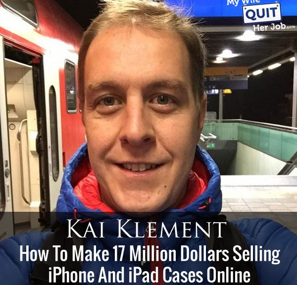How To Make 17 Million Dollars Selling iPhone And iPad Cases Online With Kai Klement