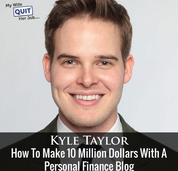 How To Make 10 Million Dollars With A Personal Finance Blog With Kyle Taylor