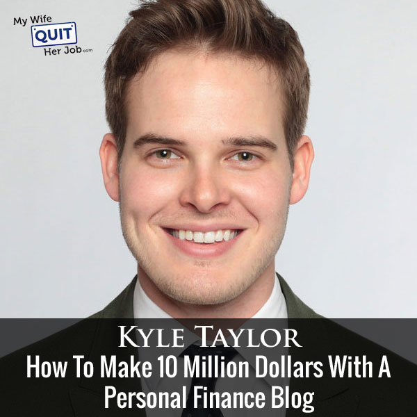 How To Make 10 Million Dollars With A Personal Finance Blog With Kyle Taylor