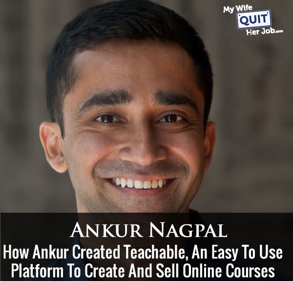 How Ankur Created Teachable, An Easy To Use Platform To Create And Sell Online Courses