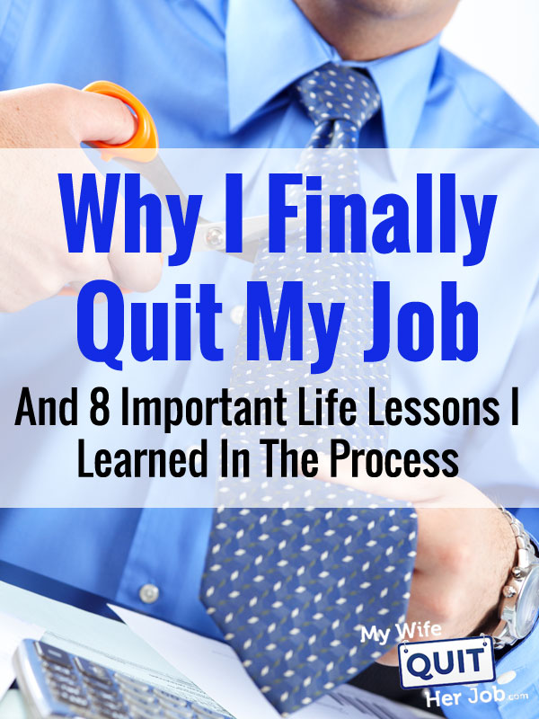 Why I Finally Quit My Job And 8 Important Life Lessons I Learned In The Process