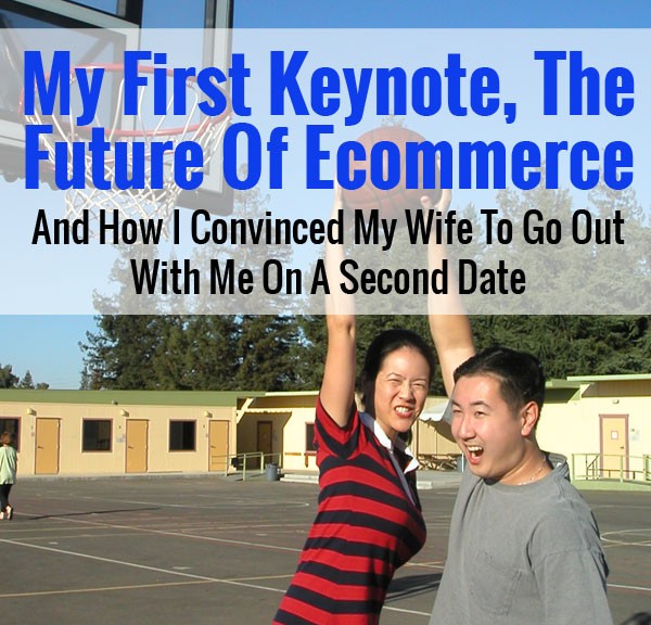My First Keynote, The Future Of Ecommerce, And How I Convinced My Wife To Go Out On A Second Date