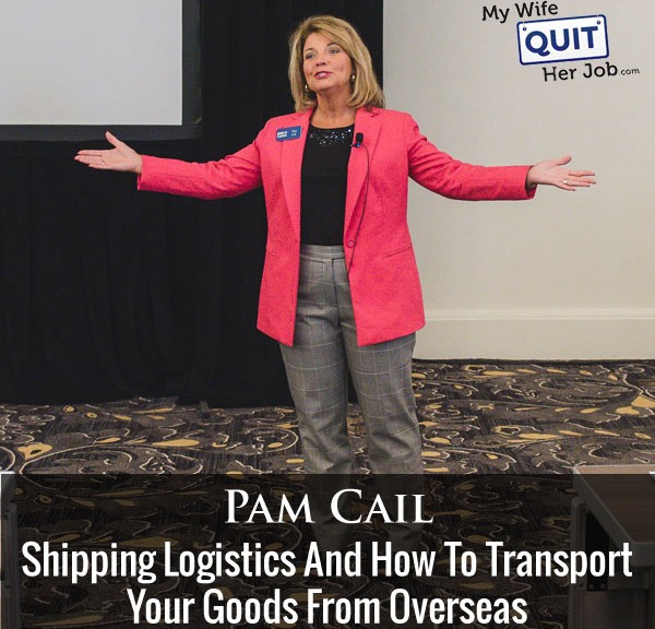 Shipping Logistics And How To Transport Your Goods From Overseas With Pam Cail