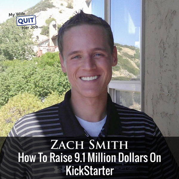 123: How To Raise 9.1 Million Dollars On KickStarter With Zach Smith Of Funded Today