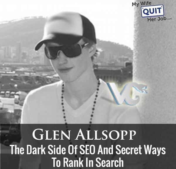 The Dark Side Of SEO And How To Rank In Search With Glen Allsopp