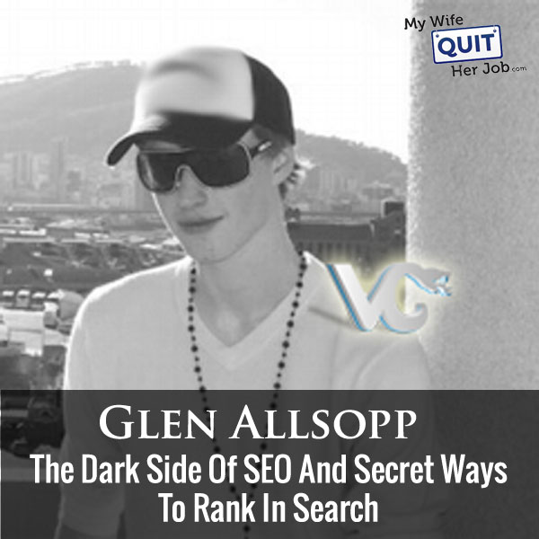 The Dark Side Of SEO And How To Rank In Search With Glen Allsopp