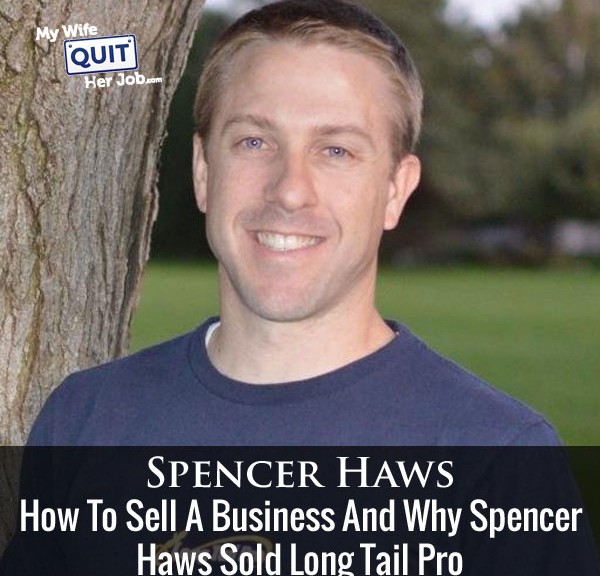136: How To Sell An Online Business And Why Spencer Haws Sold Long Tail Pro