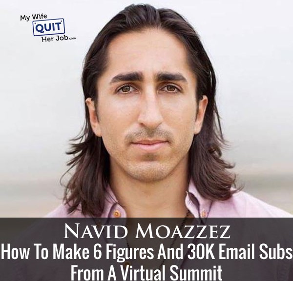 How To Make 6 Figures And 30K Email Subs From A Virtual Summit With Navid Moazzez