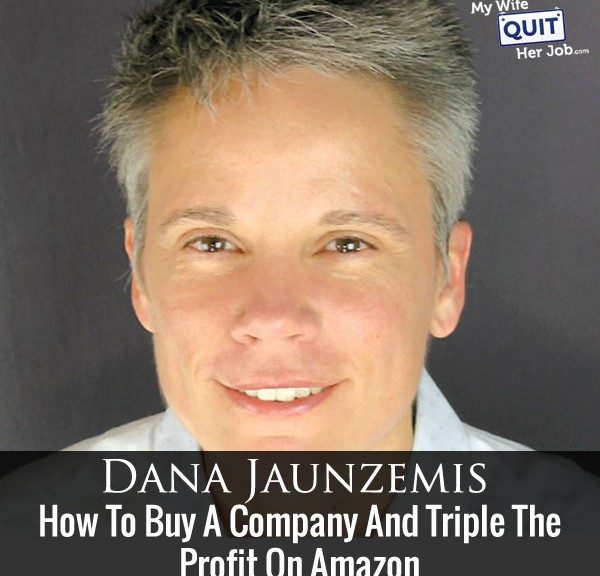 135: How To Buy A Company And Triple The Profit On Amazon With Dana Jaunzemis