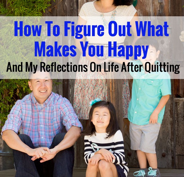 How To Figure Out What Makes You Happy And My Reflections On Life After Quitting My Job