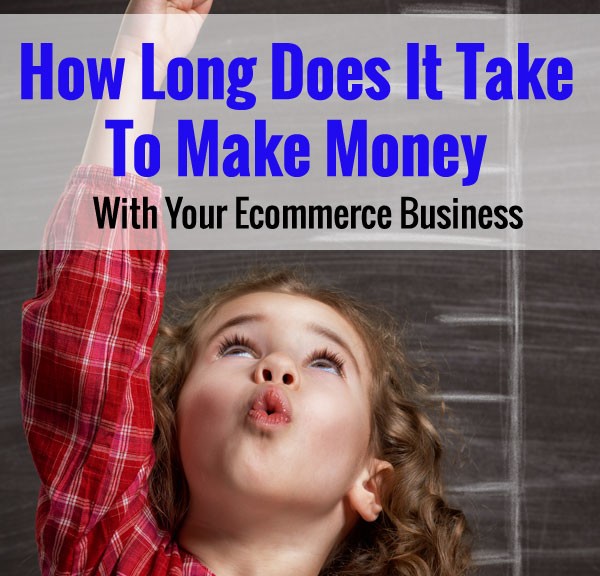 How Long Does It Take To Make Real Profits Or Good Money With An Online Business?
