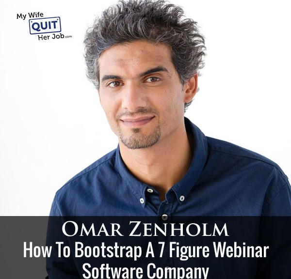 140: How To Bootstrap A 7 Figure Webinar Software Company With Omar Zenholm Of Webinar Ninja