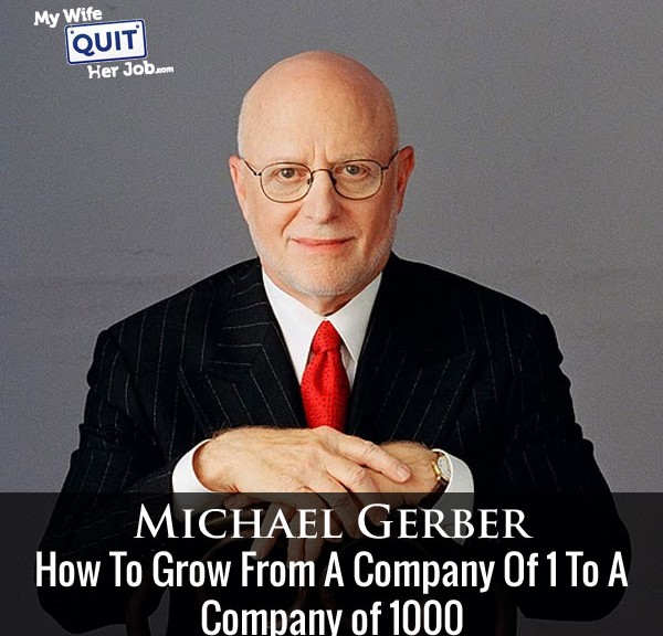 146: How To Grow From A Company Of 1 To A Company of 1000 With Michael Gerber Of E-Myth