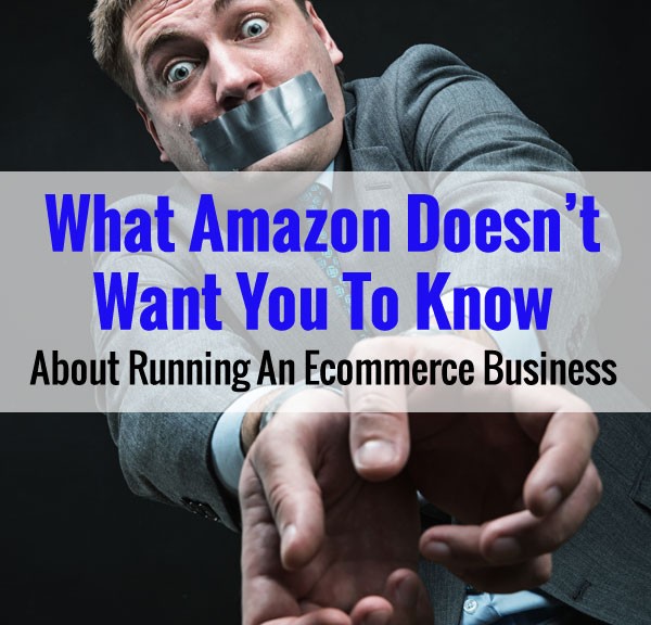 What Amazon Doesn't Want You To Know About Running An Ecommerce Business