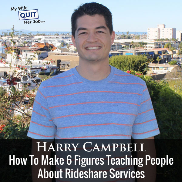 How To Make 6 Figures Teaching People About Rideshare Services With Harry Campbell Of TheRideShareGuy