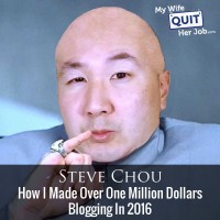 147: How I Made Over One Million Dollars Blogging In 2016 With Steve Chou