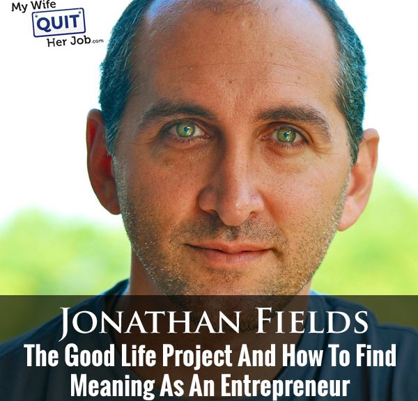 Jonathan Fields On The Good Life Project And How To Find Meaning As An Entrepreneur