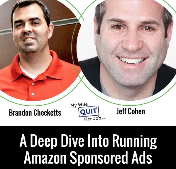 A Deep Dive Into Running Amazon Sponsored Ads With Jeff Cohen And Brandon Checketts