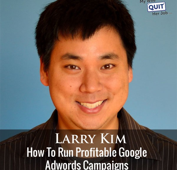 Larry Kim On How To Run Profitable Google Adwords Campaigns