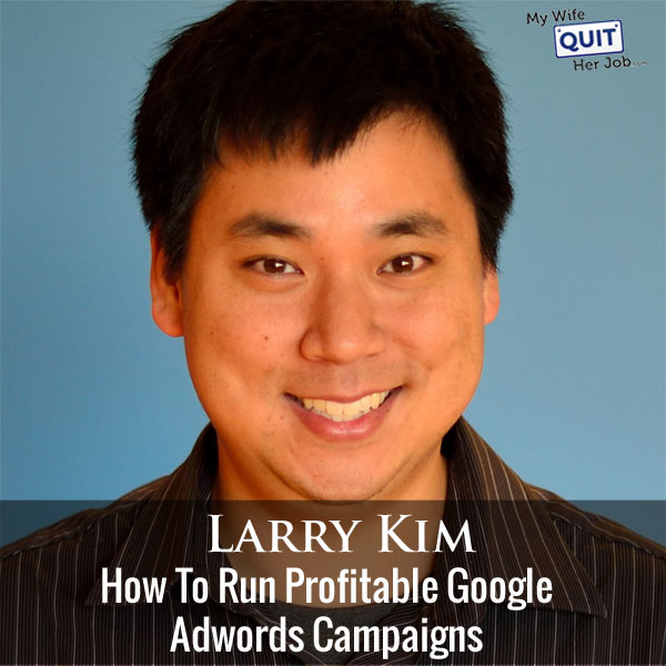 Larry Kim On How To Run Profitable Google Adwords Campaigns