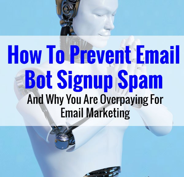 How To Prevent Email Bot Signup Spam And Why You Are Overpaying For Email Marketing