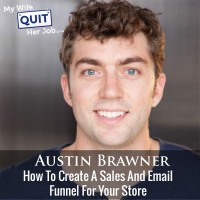How To Create A Sales And Email Funnel For Your Store With Austin Brawner
